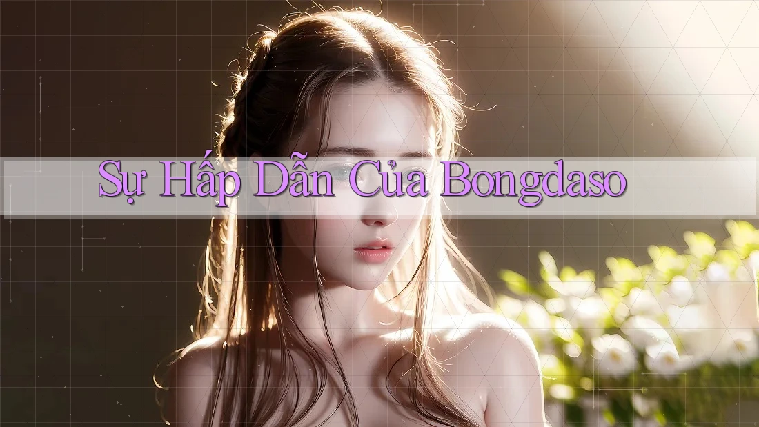 Sự Hấp Dẫn Của Bongdaso Sự Hấp Dẫn Của Bongdaso