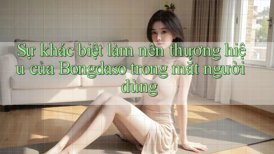 Sự khác biệt làm nên thương hiệu của Bongdaso trong mắt người dùng Sự khác biệt làm nên thương hiệu của Bongdaso trong mắt người dùng
