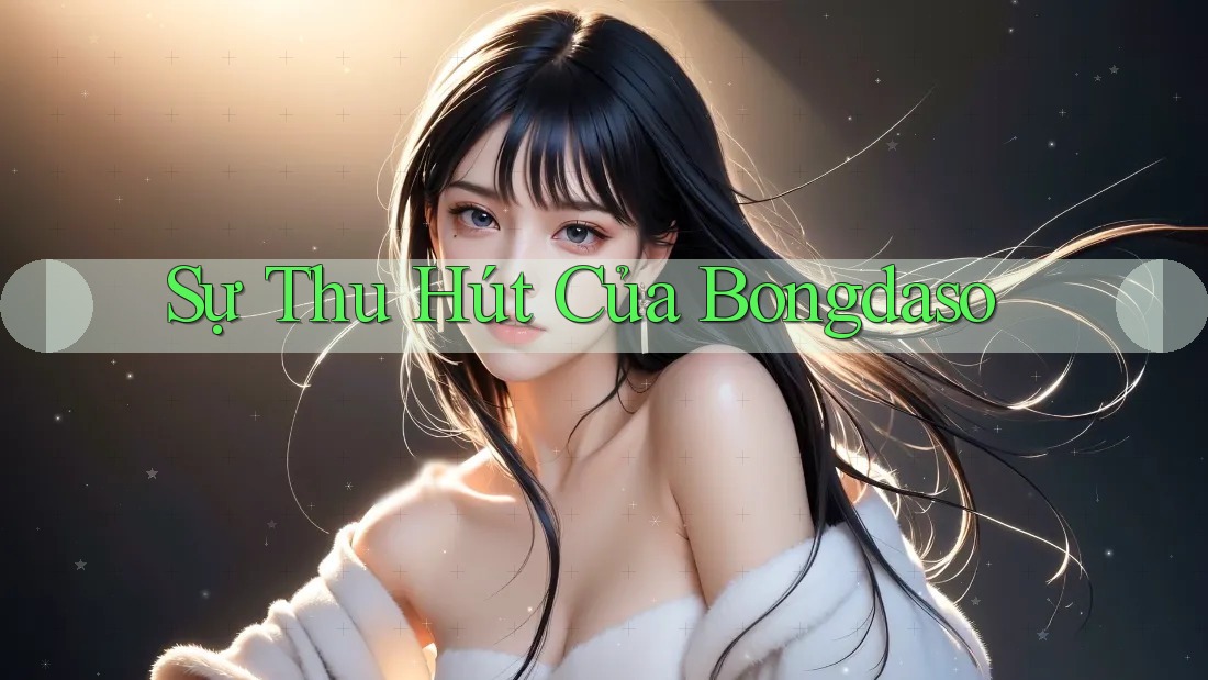 Sự Thu Hút Của Bongdaso Sự Thu Hút Của Bongdaso