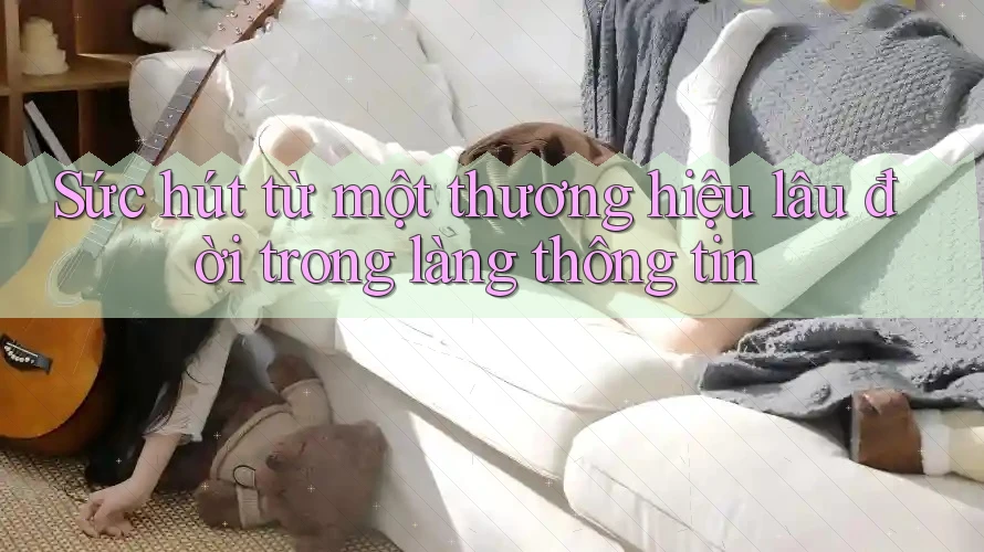 Sức hút từ một thương hiệu lâu đời trong làng thông tin