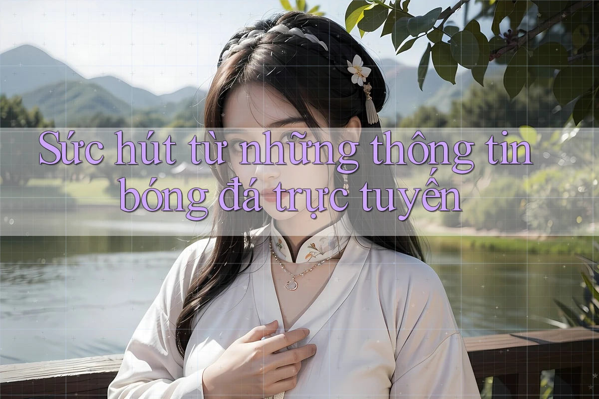 Sức hút từ những thông tin bóng đá trực tuyến