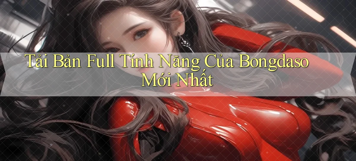 tải bản full tính năng của bongdaso mới nhất