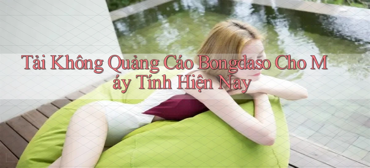 tải không quảng cáo bongdaso cho máy tính hiện nay