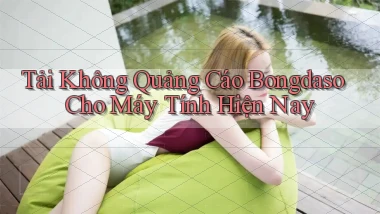 tải không quảng cáo bongdaso cho máy tính hiện nay