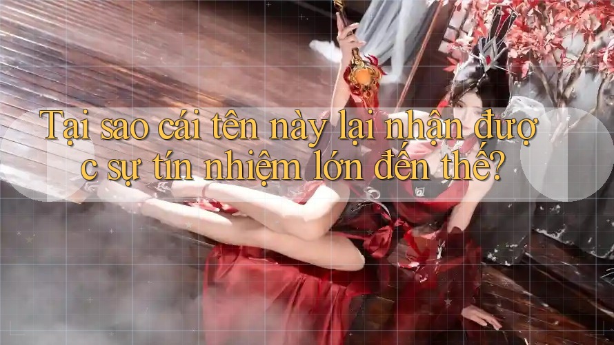 Tại sao cái tên này lại nhận được sự tín nhiệm lớn đến thế?
