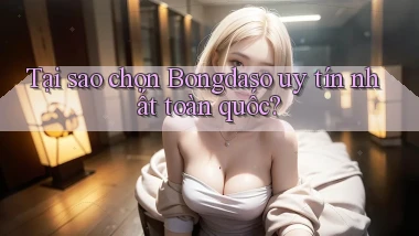 tại sao chọn bongdaso uy tín nhất toàn quốc