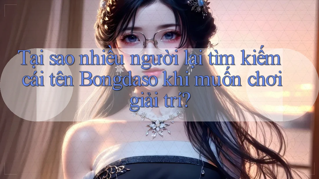 Tại sao nhiều người lại tìm kiếm cái tên Bongdaso khi muốn chơi giải trí? Tại sao nhiều người lại tìm kiếm cái tên Bongdaso khi muốn chơi giải trí?