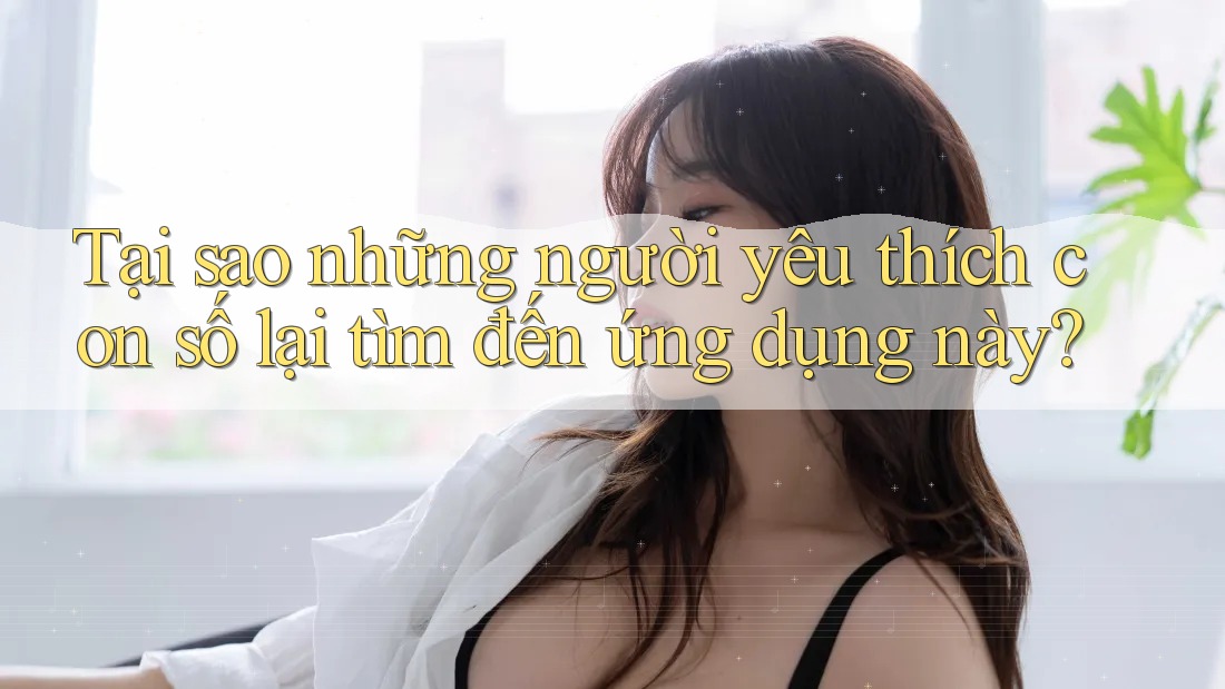Tại sao những người yêu thích con số lại tìm đến ứng dụng này? Tại sao những người yêu thích con số lại tìm đến ứng dụng này?