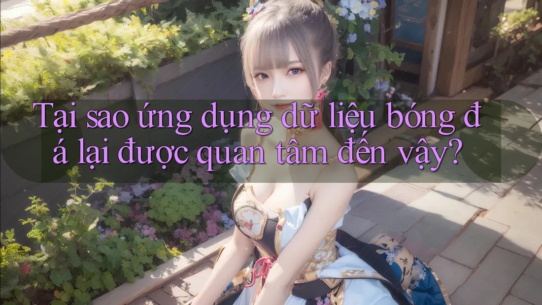 Tại sao ứng dụng dữ liệu bóng đá lại được quan tâm đến vậy? Tại sao ứng dụng dữ liệu bóng đá lại được quan tâm đến vậy?