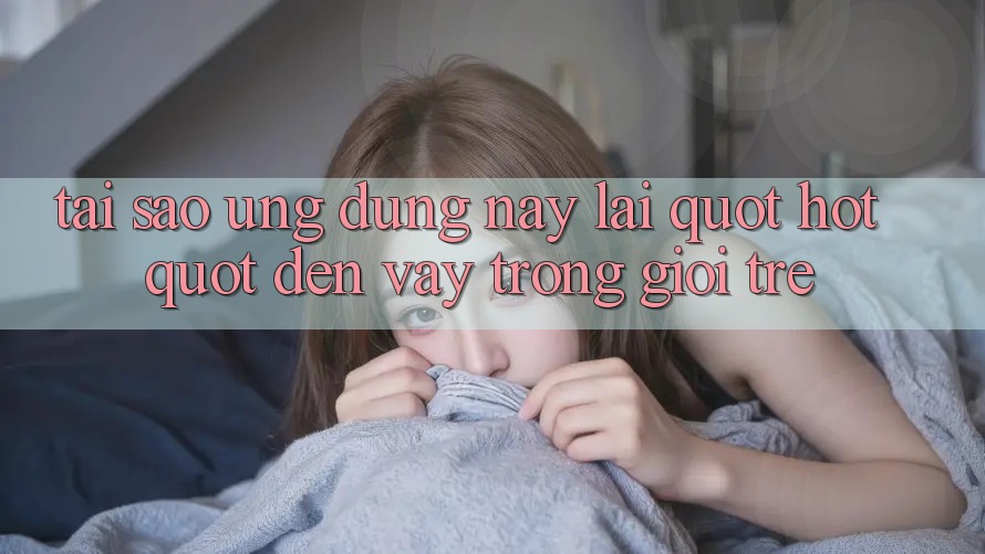 Tại sao ứng dụng này lại " hot" đến vậy trong giới trẻ? Tại sao ứng dụng này lại " hot" đến vậy trong giới trẻ?