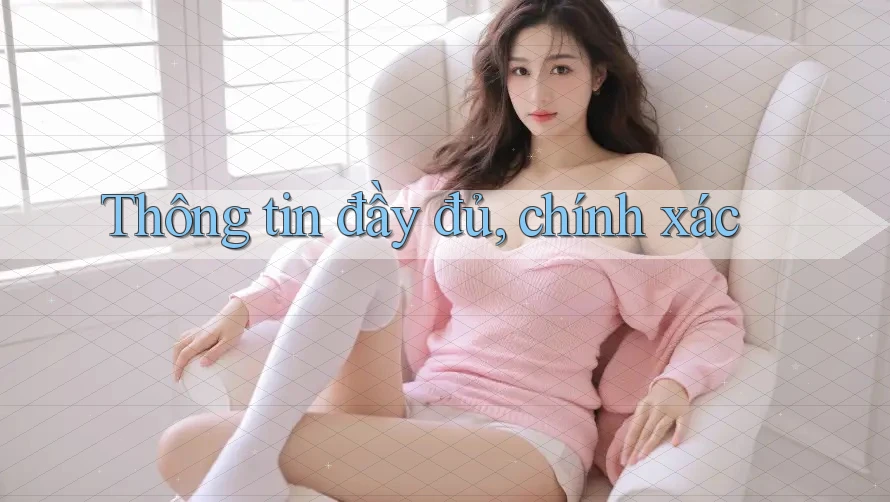 Thông tin đầy đủ, chính xác Thông tin đầy đủ, chính xác