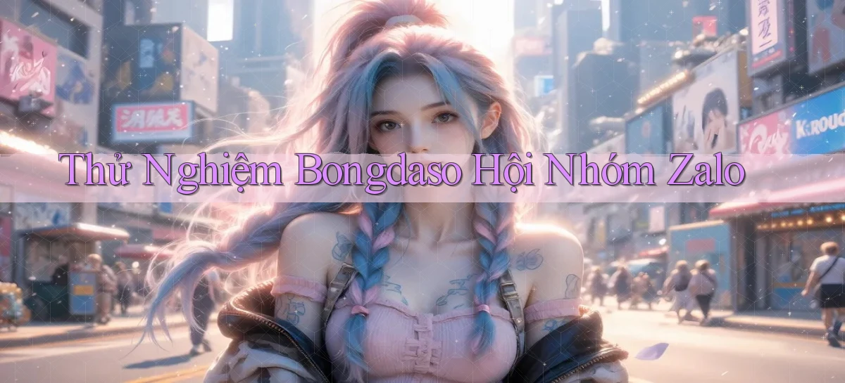 thử nghiệm bongdaso hội nhóm zalo
