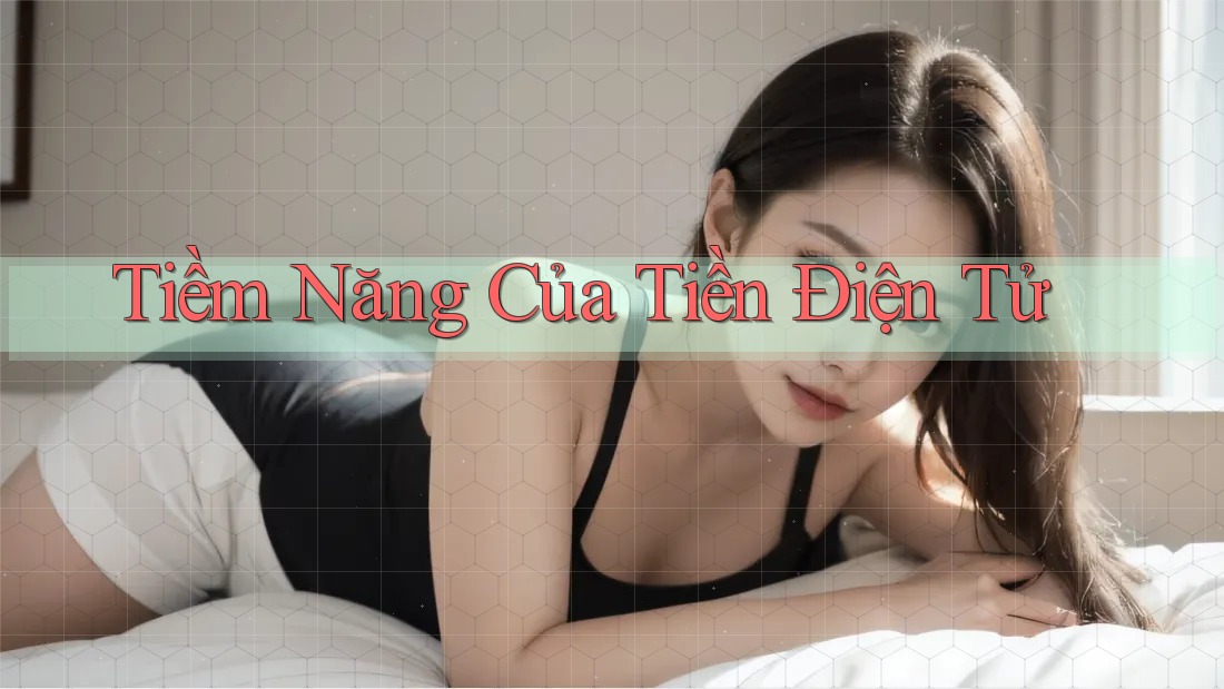 Tiềm Năng Của Tiền Điện Tử Tiềm Năng Của Tiền Điện Tử