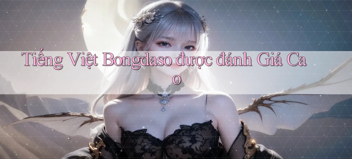 tiếng việt bongdaso được đánh giá cao