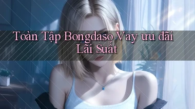 toàn tập bongdaso vay ưu đãi lãi suất