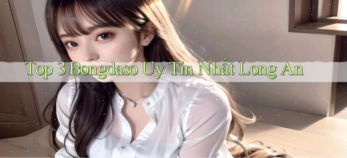 top 3 bongdaso uy tín nhất Long An