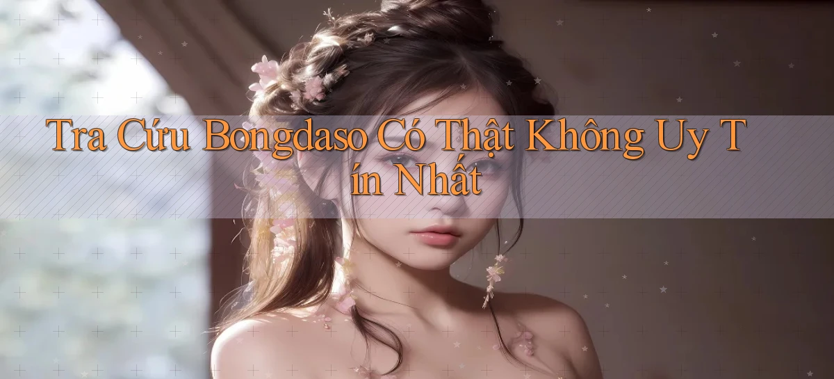 tra cứu bongdaso có thật không uy tín nhất