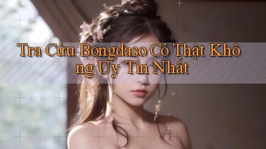 tra cứu bongdaso có thật không uy tín nhất