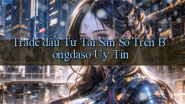 trade đầu tư tài sản số trên bongdaso uy tín
