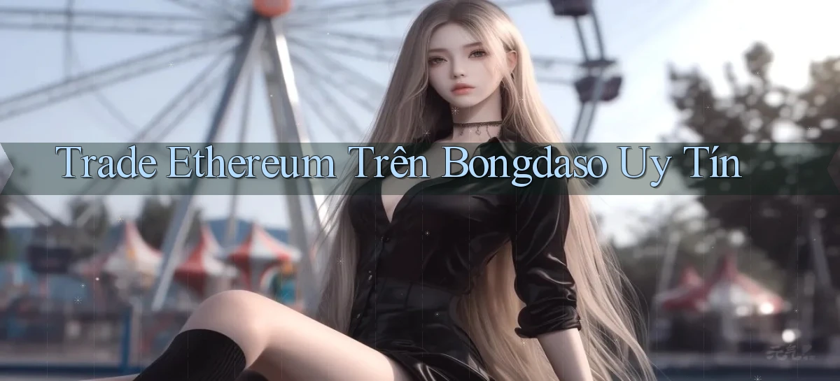 trade ethereum trên bongdaso uy tín