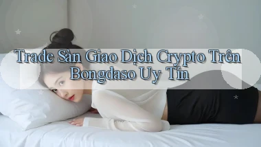 trade sàn giao dịch crypto trên bongdaso uy tín