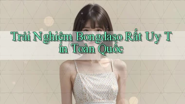 trải nghiệm bongdaso rất uy tín toàn quốc