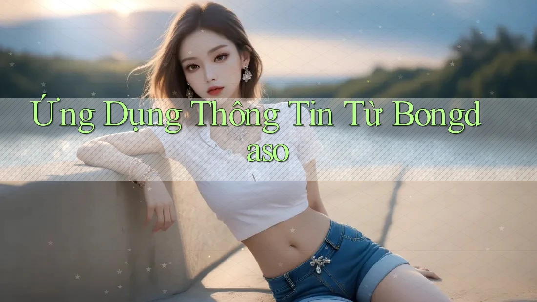 Ứng Dụng Thông Tin Từ Bongdaso