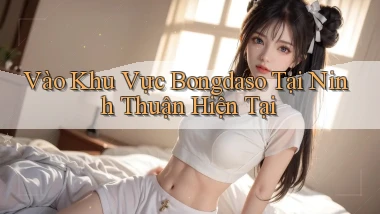 vào khu vực bongdaso tại Ninh Thuận hiện tại