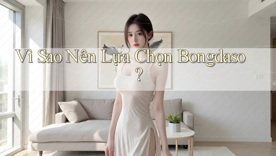 Vì Sao Nên Lựa Chọn Bongdaso?