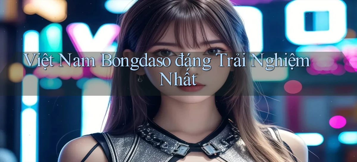 việt nam bongdaso đáng trải nghiệm nhất