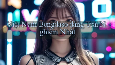 việt nam bongdaso đáng trải nghiệm nhất