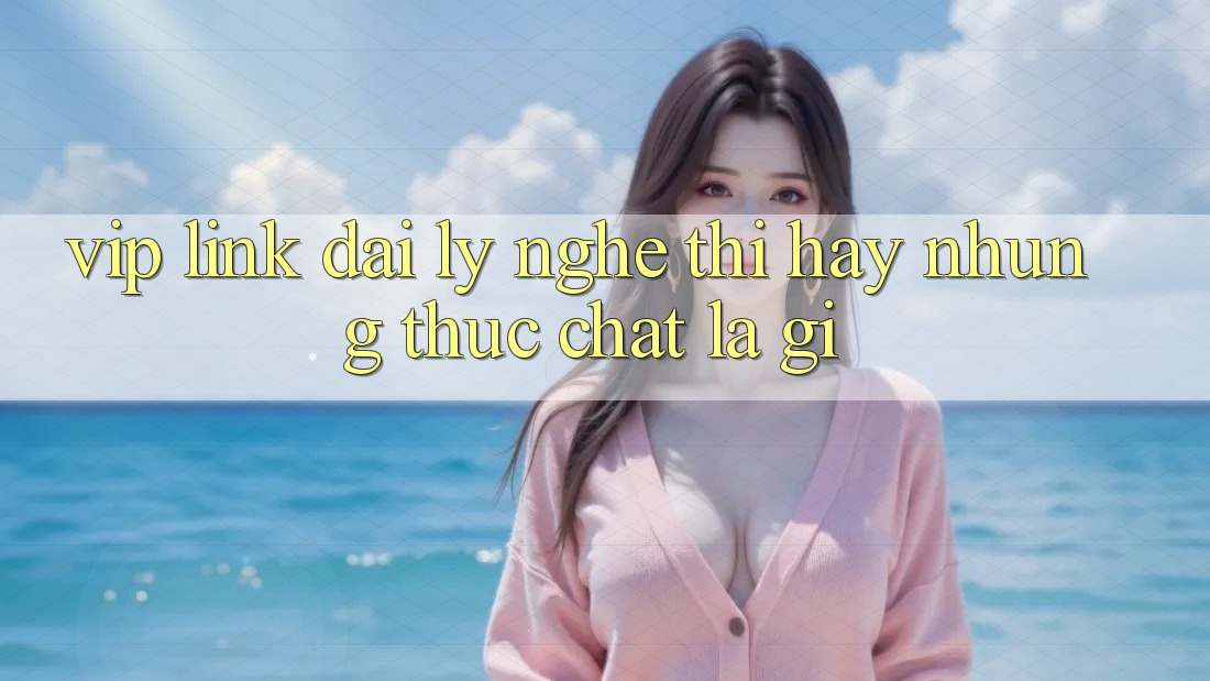 “Vip Link Đại Lý” – Nghe Thì Hay, Nhưng Thực Chất Là Gì?