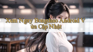 xem ngay bongdaso android vừa cập nhật