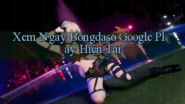xem ngay bongdaso google play hiện tại
