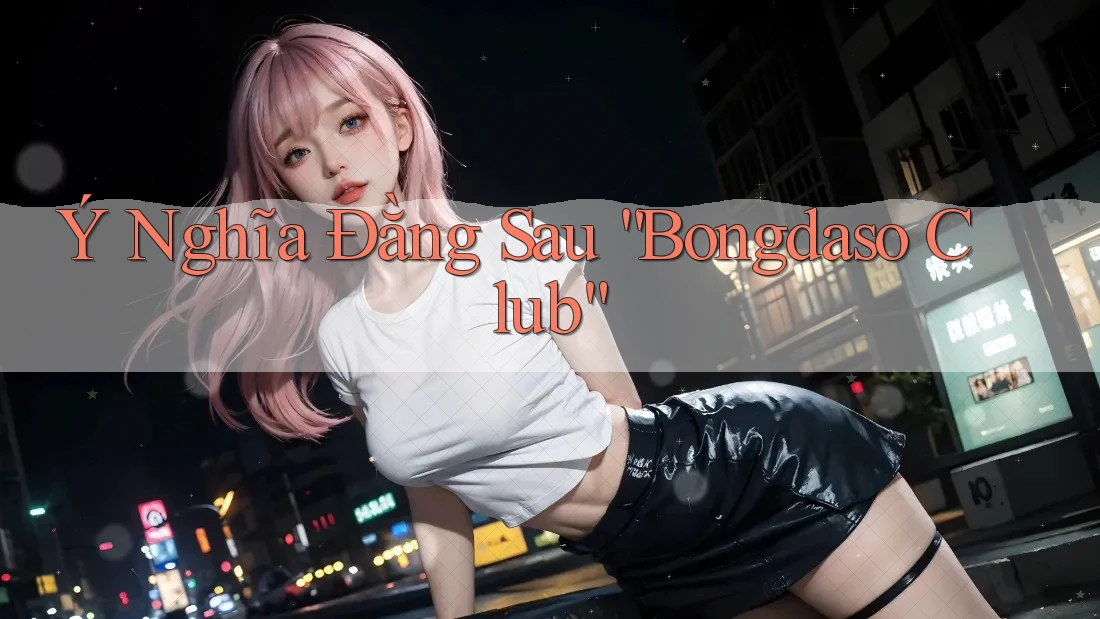Ý Nghĩa Đằng Sau “Bongdaso Club” Ý Nghĩa Đằng Sau “Bongdaso Club”