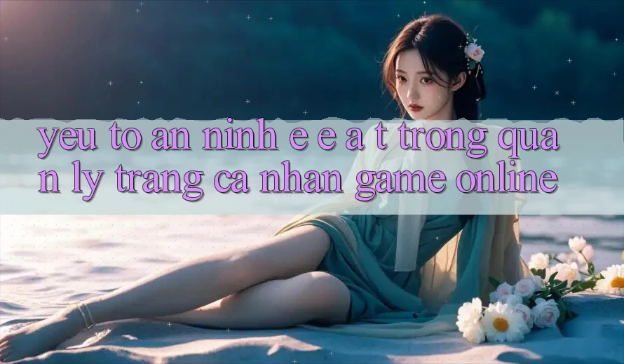 Yếu Tố An ninh: E-E-A-T Trong Quản Lý Trang cá nhân Game online